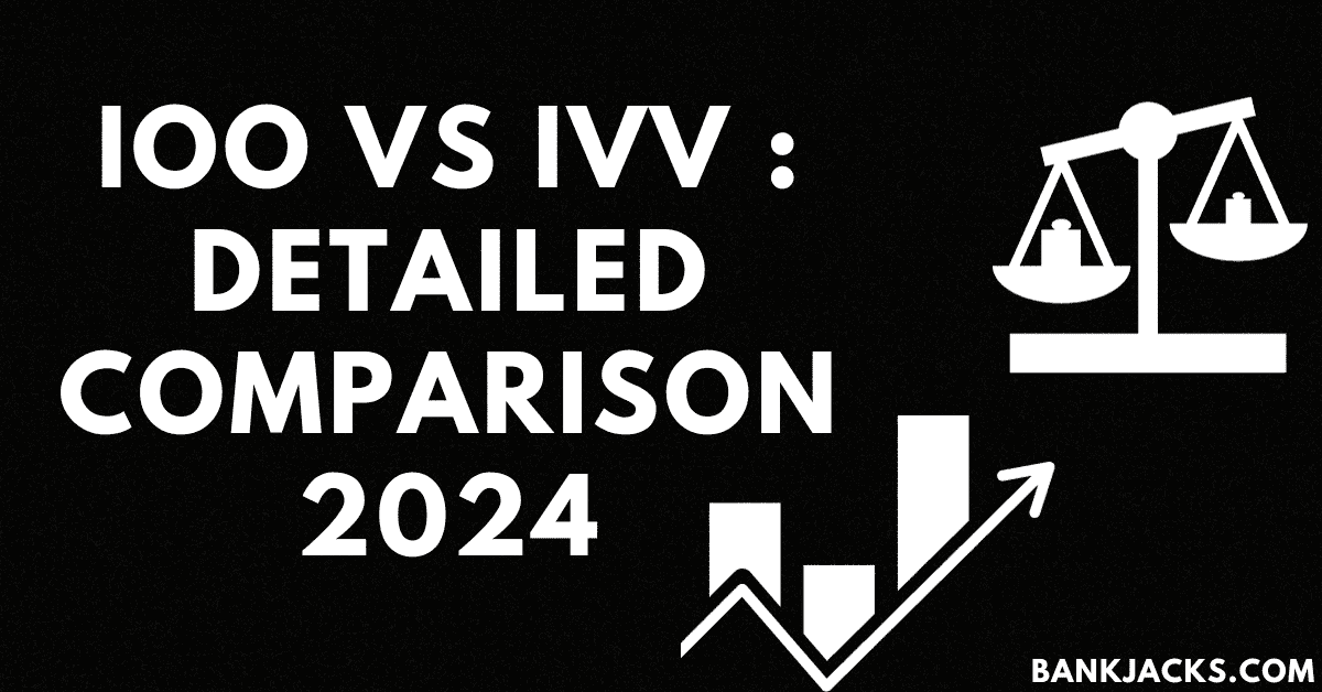 IOO vs IVV Detailed Comparison 2024 BankJacks