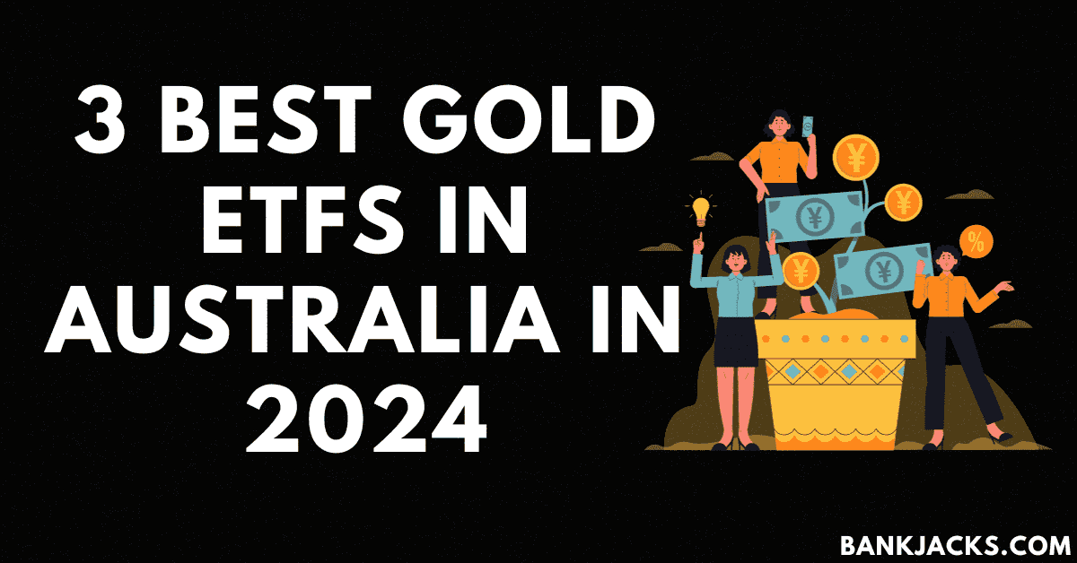 3 Best Gold ETFs in Australia in 2024 BankJacks